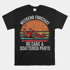 Weekend Forecast Rc Cars Racing And Scattered Parts  Unisex T-Shirt