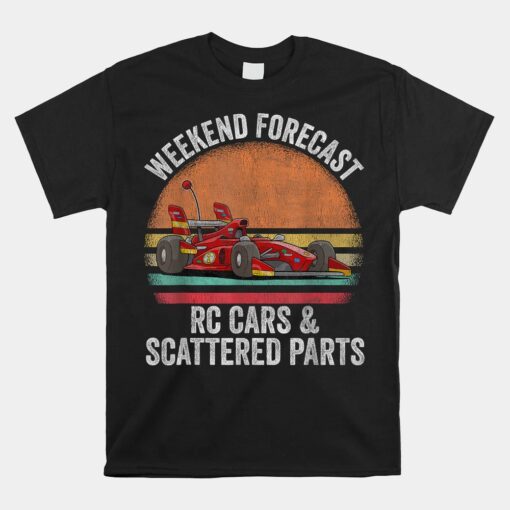 Weekend Forecast Rc Cars Racing And Scattered Parts  Unisex T-Shirt