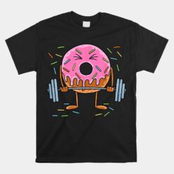 Weightlifing Funny Fitness Workout Gym Donut Unisex T-Shirt