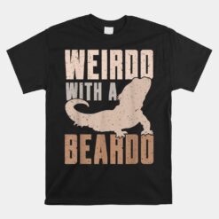 Weirdo With A Beardo Bearded Dragon Lizard Gecko Pet Reptile Unisex T-Shirt