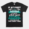 What Physical Therapist Told You - Physical Theraphy PT Unisex T-Shirt