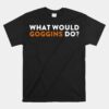 What Would Goggins Do Unisex T-Shirt