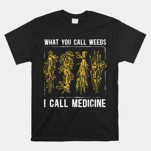 What You Call Weeds Natural Healing Apothecary Herbalism Unisex T-Shirt