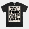 What's More Punk Than The Public Library Unisex T-Shirt