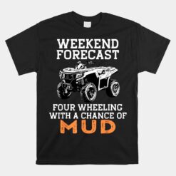 Wheeler Weekend Forecast Mud 4 Wheeler Unisex T-Shirt