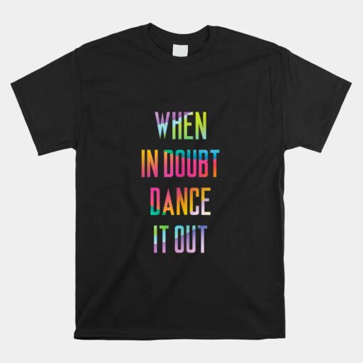 When In Doubt Dance It Out Cool Dancer Unisex T-Shirt