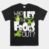 Who Let The Frogs Out Funny Amphibian Unisex T-Shirt