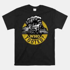 Who Tooted Unisex T-Shirt Model Railroad Conductor Unisex T-Shirt