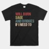 Will Burn Sage And Bridges If I Need To Unisex T-Shirt
