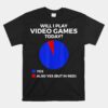 Will I Play Video Games Today Funny Gamer Gaming Unisex T-Shirt