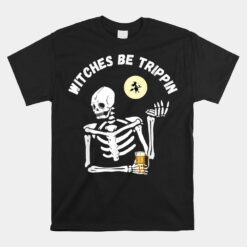 Witches Be Trippin Skeleton And Witch Pun Funny Halloween Unisex T-Shirt