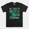 World's Best Bug Catche Bug Hunter Unisex T-Shirt