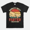 World's Best Farter I Mean Father Unisex T-Shirt