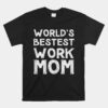 World's Bestest Work Mom Unisex T-Shirt