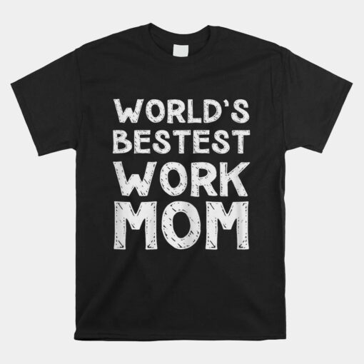 World's Bestest Work Mom Unisex T-Shirt