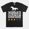 Worlds Okayest Horse Rider Equestrian Horseback Riding Lover Unisex T-Shirt