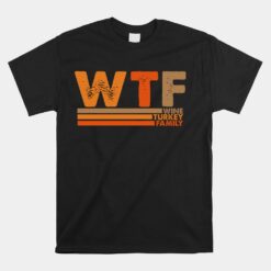 Wtf Wine Turkey Family Unisex T-Shirt