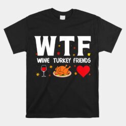 Wtf Wine Turkey Friends Unisex T-Shirt