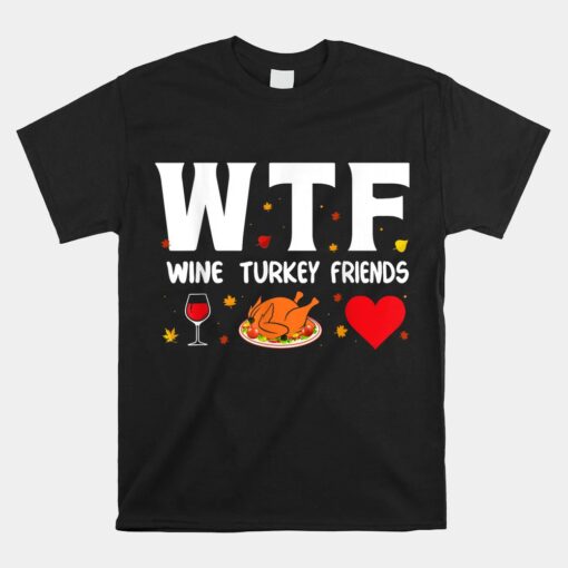 Wtf Wine Turkey Friends Unisex T-Shirt