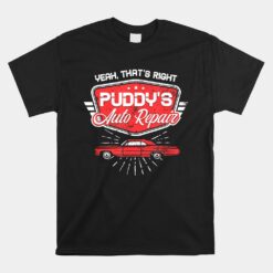 Yeah That's Right Puddy's Auto Repair Unisex T-Shirt