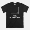 Yes I'm Always Right Funny Math Puns Tee For Teachers Unisex T-Shirt