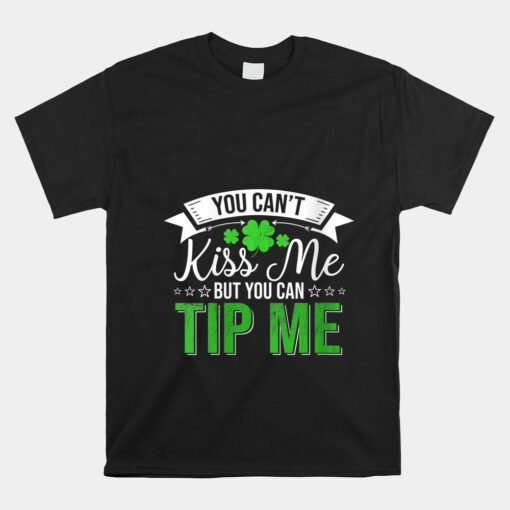 You Can't Kiss Me But You Can Tip Me Shamrock St Patrick Day Unisex T-Shirt