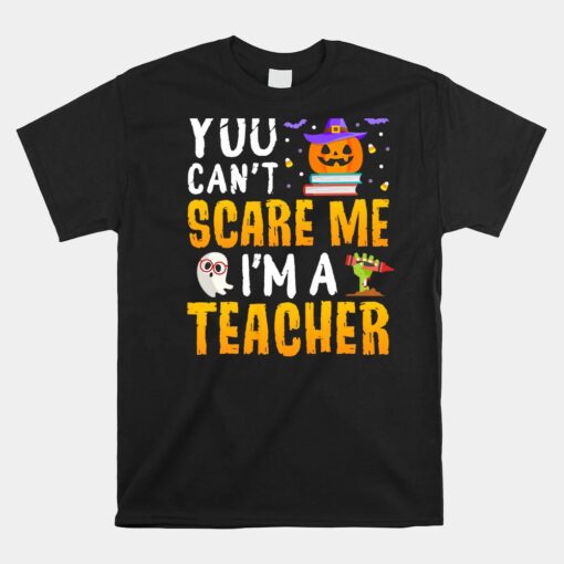 You Cant Scare Me Im A Teacher Halloween Unisex T-Shirt