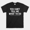 You Cant Tell Me What To Do Daughter Unisex T-Shirt