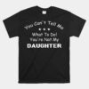 You Can't Tell Me What To Do You're Not My Daughter Unisex T-Shirt