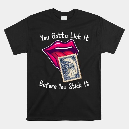 You Gotta Lick It Before You Stick It Unisex T-Shirt