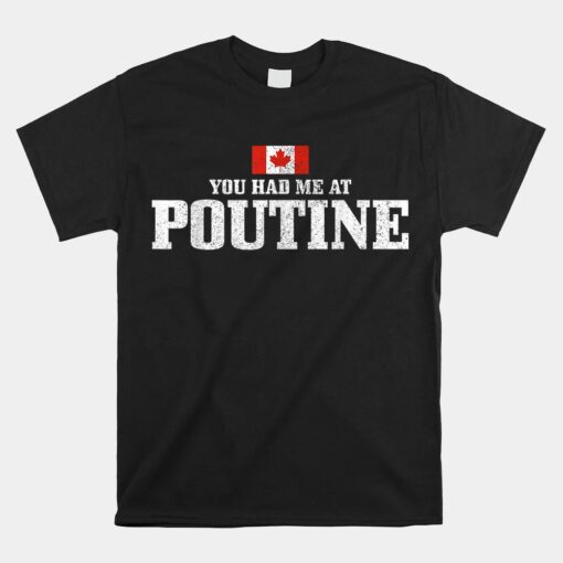 You Had Me At Poutine Canada Canadian Flag Unisex T-Shirt