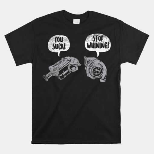 You Suck Stop Whining Turbocharger Supercharger Racing Unisex T-Shirt