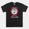 Your Mom Goes To College Unisex T-Shirt