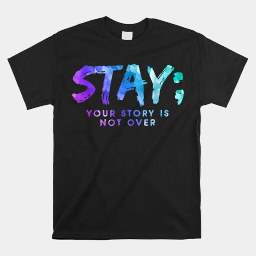 Your Story Is Not Over Stay Suicide Prevention Awareness Unisex T-Shirt