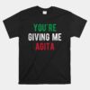 You're Giving Me Agita Unisex T-Shirt