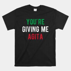 You're Giving Me Agita Unisex T-Shirt