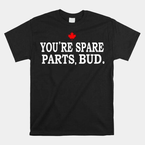 You're Spare Parts Bud Unisex T-Shirt